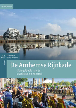 De Arnhemse Rijnkade. Spiegelbeeld van de zuidelijke binnenstad 9789053456279 Ton Schulte Matrijs Stichting Monuscript  Landeninformatie Arnhem en de Veluwe