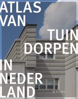 Atlas van tuindorpen in Nederland | Martijn Haan 9789462587779 Martijn Haan WBooks   Landeninformatie Nederland