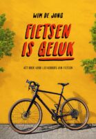 Fietsen is geluk | Wim de Jong 9789493489110 Wim de Jong Mo'Media   Reisverhalen & literatuur Wereld als geheel