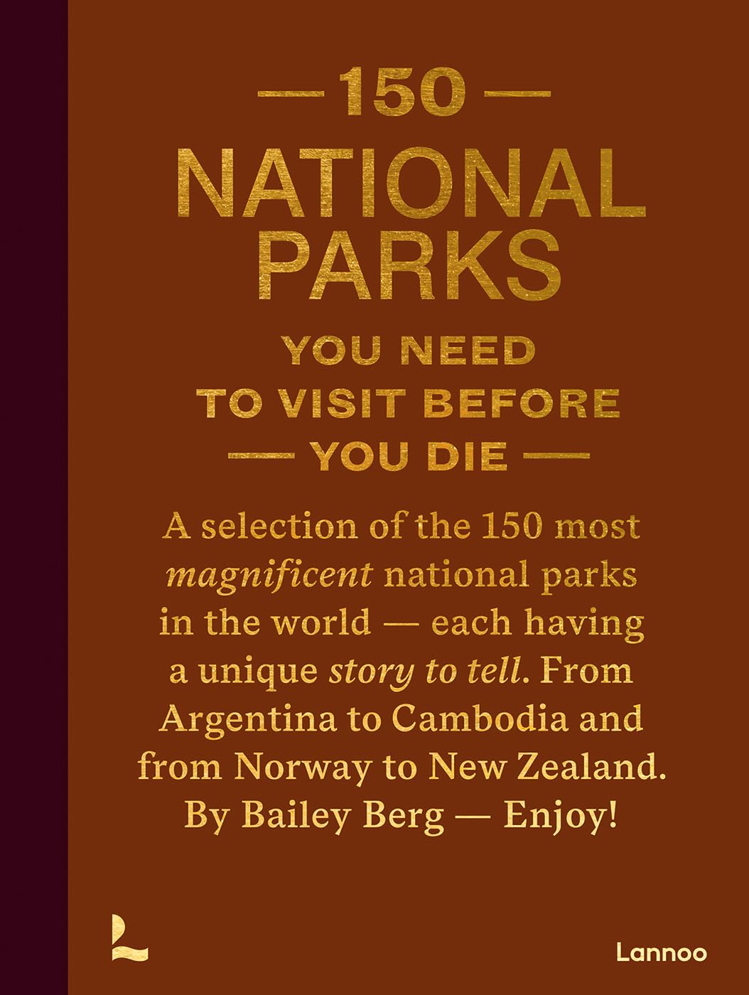 150 National Parks You Need to Visit Before You Die 9789401419703 Bailey Rae Berg Lannoo Reisgidsen Wereld als geheel 150 National Parks You Need to Visit Before You Die 9789401419703 Bailey Rae Berg Lannoo Reisgidsen Wereld als geheel