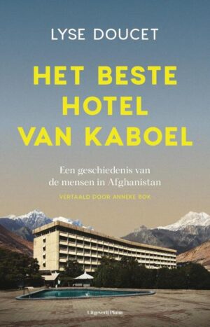 Het beste hotel van Kaboel | Lyse Doucet 9789493420564 Lyse Doucet Pluim   Reisverhalen & literatuur Zijderoute (de landen van de)