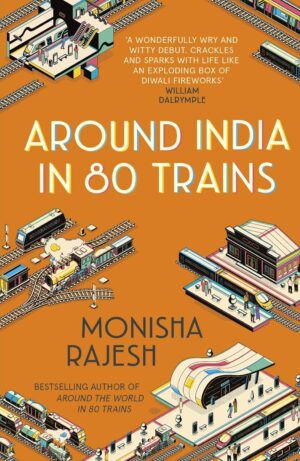 Around India in 80 Trains | Monisha Rajesh 9781857886443 Monisha Rajesh John Murray   Reisgidsen India