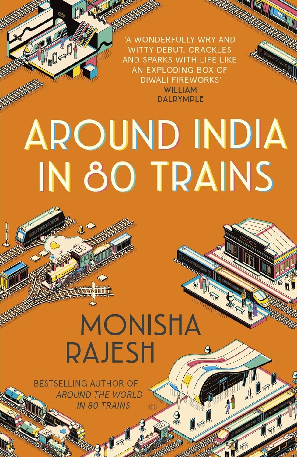 Around India in 80 Trains | Monisha Rajesh 9781857886443 Monisha Rajesh John Murray Reisgidsen India Around India in 80 Trains | Monisha Rajesh 9781857886443 Monisha Rajesh John Murray Reisgidsen India