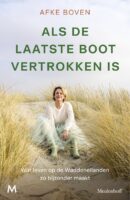 Als de laatste boot vertrokken is | Afke Boven 9789089683694 Afke Boven Meulenhoff   Reisverhalen & literatuur Waddeneilanden en Waddenzee