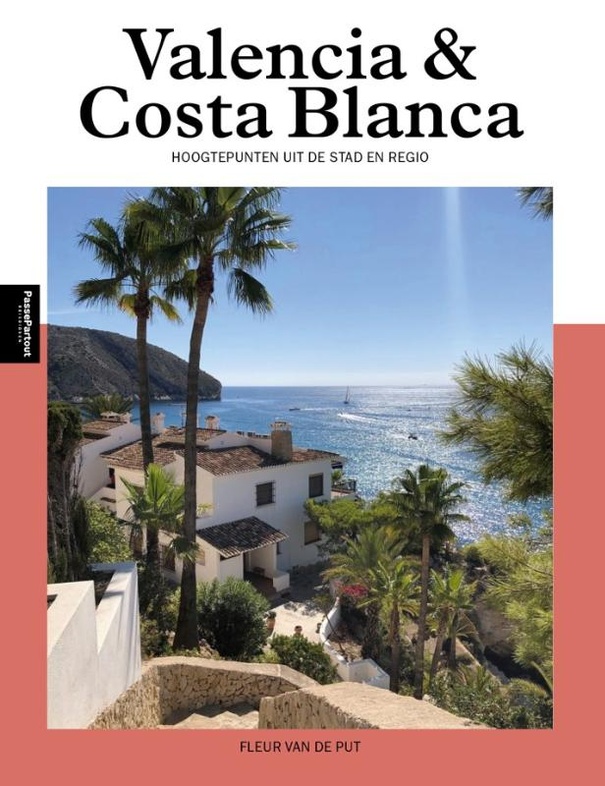 Valencia & Costa Blanca Noord 9789493432444 Fleur van de Put Edicola PassePartout Reisgidsen Valencia Valencia & Costa Blanca Noord 9789493432444 Fleur van de Put Edicola PassePartout Reisgidsen Valencia