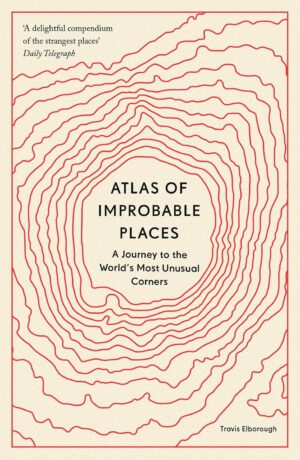 Atlas of Improbable Places 9780711264014 Atlas of Improbable Places Quarto Publishing   Reisgidsen Wereld als geheel