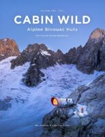 Cabin Wild - Alpine Bivouac Huts: Volume 2: East - Mont Blanc to the Dolomites 9781916123144 Ben Tibbetts Ben Tibbetts   Klimmen-bergsport Zwitserland en Oostenrijk (en Alpen als geheel)