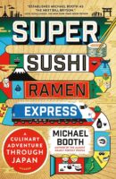 Super Sushi Ramen Express | Michael Booth 9781250145680 Michael Booth Picador   Culinaire reisgidsen Japan