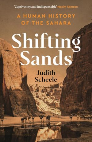 Shifting Sands | Judith Scheele 9781788166454 Judith Scheele Profile Books   Landeninformatie Noord-Afrika en Sahel