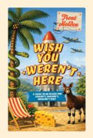 Wish You Weren’t Here 9781923503328 Trent Holden Van Ditmar Boekenimport B.V.   Reisverhalen & literatuur Wereld als geheel