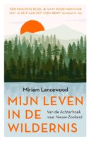 Mijn leven in de wildernis | Miriam Lancewood 9789043935005 Miriam Lancewood Kosmos   Reisverhalen & literatuur Nieuw Zeeland