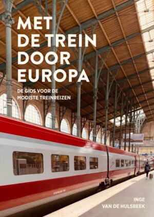 Met de trein door Europa 9789043944243 Inge van de Hulsbeek Kosmos   Reisgidsen, Treingidsen en verhalen Europa