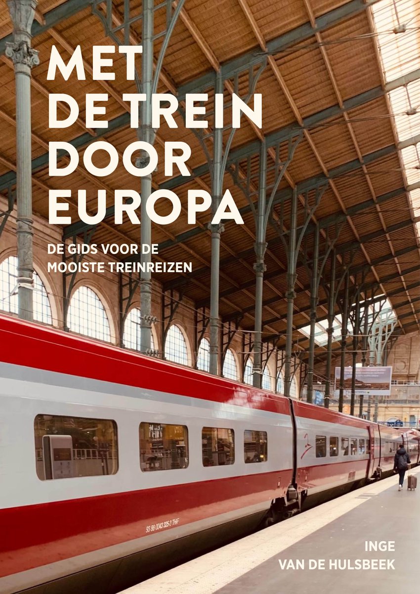 Met de trein door Europa 9789043944243 Inge van de Hulsbeek Kosmos Reisgidsen, Treingidsen en verhalen Europa Met de trein door Europa 9789043944243 Inge van de Hulsbeek Kosmos Reisgidsen, Treingidsen en verhalen Europa