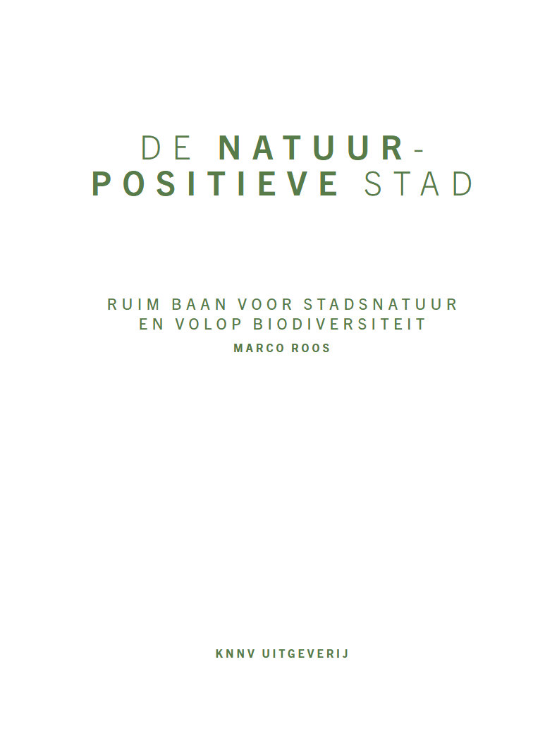 De natuurpositieve stad | Marco Roos 9789050119962 Marco Roos KNNV Natuurgidsen Reisinformatie algemeen De natuurpositieve stad | Marco Roos 9789050119962 Marco Roos KNNV Natuurgidsen Reisinformatie algemeen
