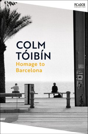 Homage to Barcelona 9781035054879 Colm Tóibín Picador   Reisverhalen & literatuur Barcelona