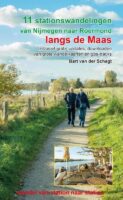 11 stationswandelingen van Nijmegen naar Roermond langs de Maas 9789491899706 Bart van der Schagt Anoda   Wandelgidsen Nijmegen en het Rivierengebied, Noord- en Midden-Limburg