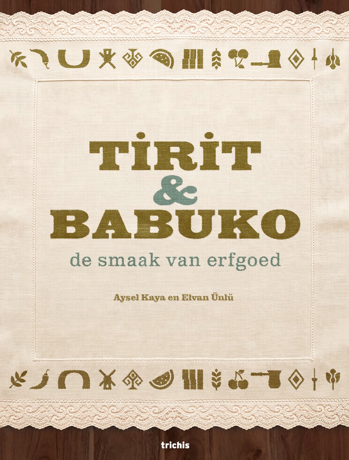 Tirit & Babuko 9789493421387 Aysel Kaya, Elvan Ünlü Trichis Culinaire reisgidsen Nederland Tirit & Babuko 9789493421387 Aysel Kaya, Elvan Ünlü Trichis Culinaire reisgidsen Nederland