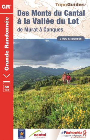 TG-465  Monts du Cantal à la vallée du Lot | wandelgids GR465 9782751408823  FFRP topoguides à grande randonnée  Meerdaagse wandelroutes, Wandelgidsen Auvergne