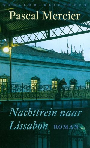 Nachttrein naar Lissabon | Pascal Mercier 9789028423800 Pascal Mercier Wereldbibliotheek   Reisverhalen & literatuur, Treingidsen en verhalen Portugal