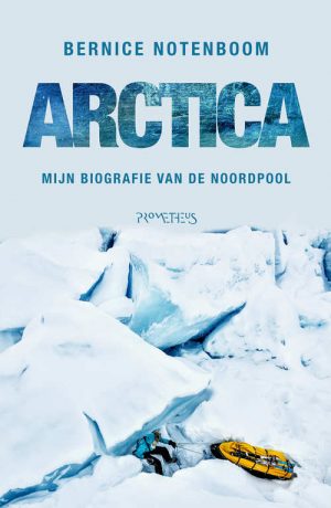 Arctica | Bernice Notenboom 9789044635713 Bernice Notenboom Prometheus   Landeninformatie, Reisverhalen & literatuur IJsland, Groenland, Faeröer, Spitsbergen, Noordpool