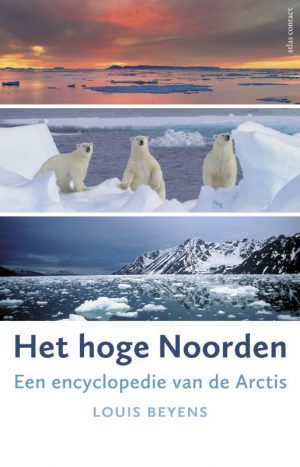 Het hoge noorden | Louis Beyens 9789045024271 Louis Beyens Atlas-Contact   Landeninformatie, Natuurgidsen IJsland, Groenland, Faeröer, Spitsbergen, Noordpool