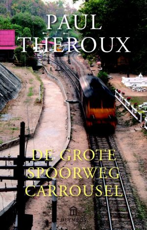 De Grote Spoorwegcarrousel 9789046704806 Theroux Atlas-Contact   Reisverhalen & literatuur, Treingidsen en verhalen Azië