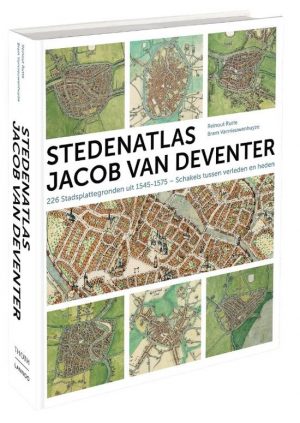 Stedenatlas van Jacob van Deventer 9789077699171 Reinout Rutte, Bram Vannieuwenhuyze Thoth   Historische reisgidsen, Landeninformatie Europa