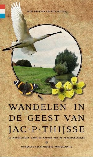 wandelgids Wandelen in de geest van Jac. P. Thijsse 9789078641629 Wim Huijser, Rob Wolfs Gegarandeerd Onregelmatig   Wandelgidsen Nederland