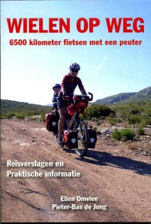 Wielen op Weg | 6500 kilometer fietsen met een peuter * 9789081846608 Pieter-Bas de Jong, Ellen Omvlee Droomdoener   Fietsreisverhalen, Reizen met kinderen, Santiago de Compostela Europa