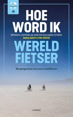 Hoe word ik wereldfietser 9789401453219 Marja Kerst en Pim Verver Lannoo   Fietsgidsen Reisinformatie algemeen