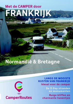 Met de camper door Frankrijk | Kustroute Normandië & Bretagne 9789491856105 Mike Bisschops CamperRoutes CamperRoutes in Europa  Campinggidsen, Op reis met je camper, Reisgidsen Frankrijk
